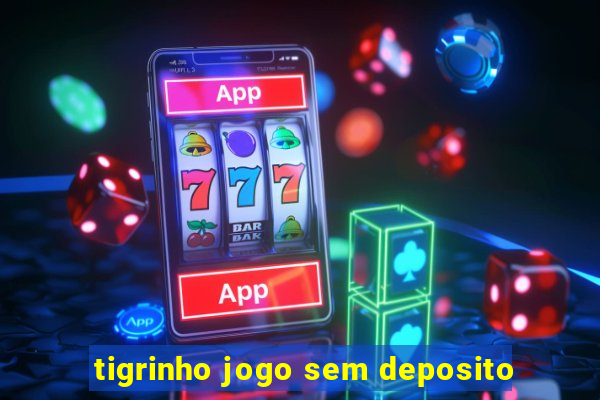 tigrinho jogo sem deposito